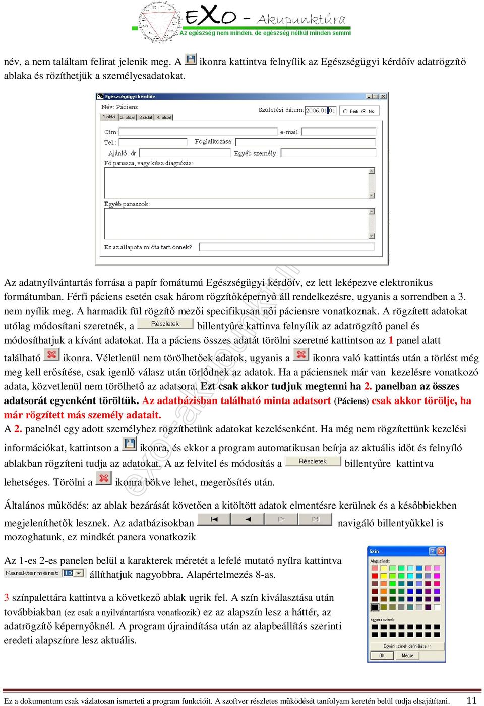 Férfi páciens esetén csak három rögzítőképernyő áll rendelkezésre, ugyanis a sorrendben a 3. nem nyílik meg. A harmadik fül rögzítő mezői specifikusan női páciensre vonatkoznak.