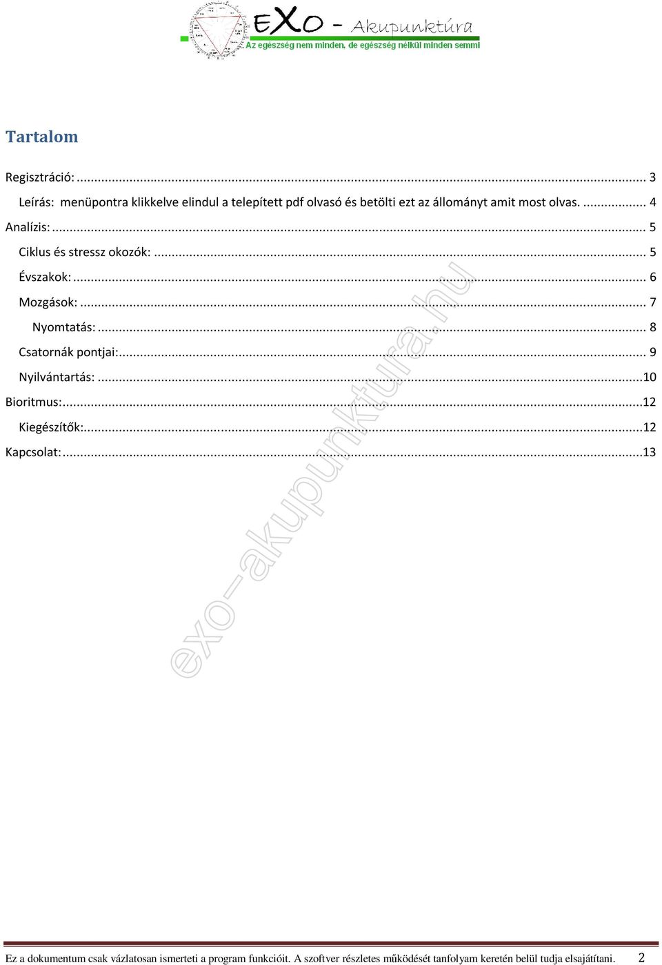 .. 4 Analízis:... 5 Ciklus és stressz okozók:... 5 Évszakok:... 6 Mozgások:... 7 Nyomtatás:... 8 Csatornák pontjai:.