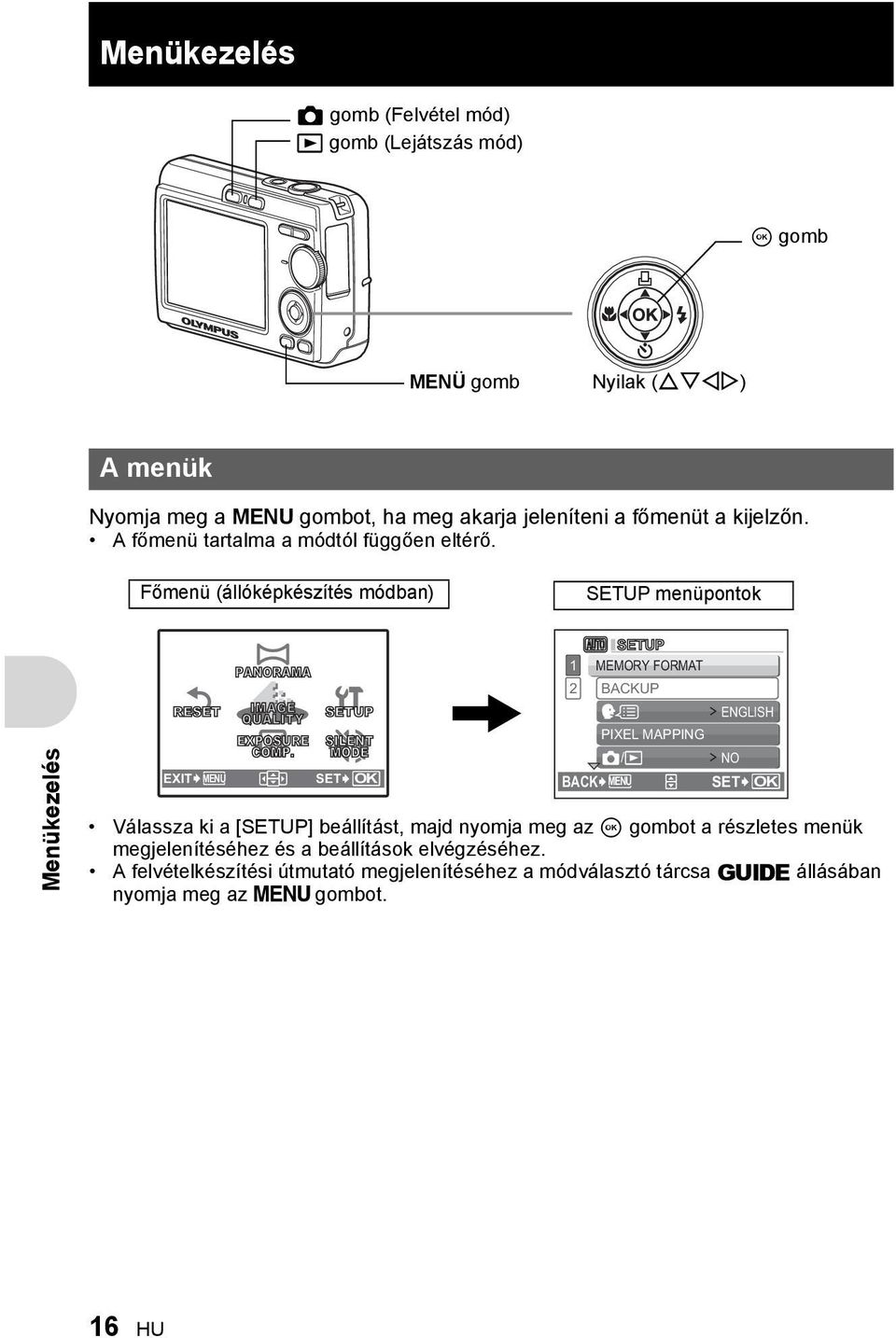 Főmenü (állóképkészítés módban) SETUP menüpontok Menükezelés RESET EXIT MENU PANORAMA IMAGE QUALITY SETUP EXPOSURE SILENT COMP.