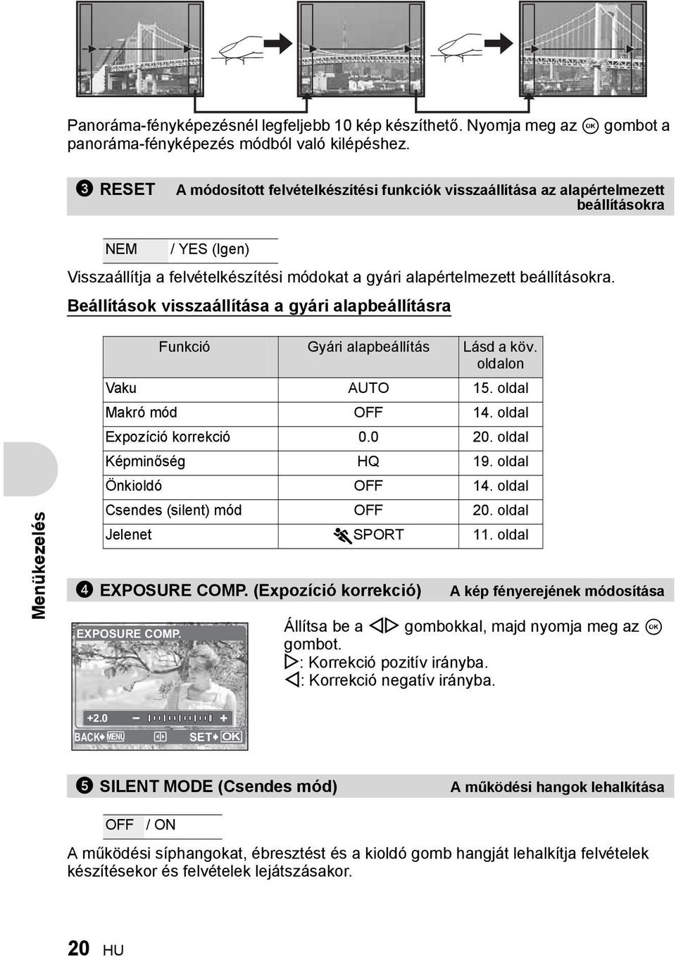 Beállítások visszaállítása a gyári alapbeállításra Menükezelés Funkció Gyári alapbeállítás Lásd a köv. oldalon Vaku AUTO 15. oldal Makró mód OFF 14. oldal Expozíció korrekció 0.0 20.