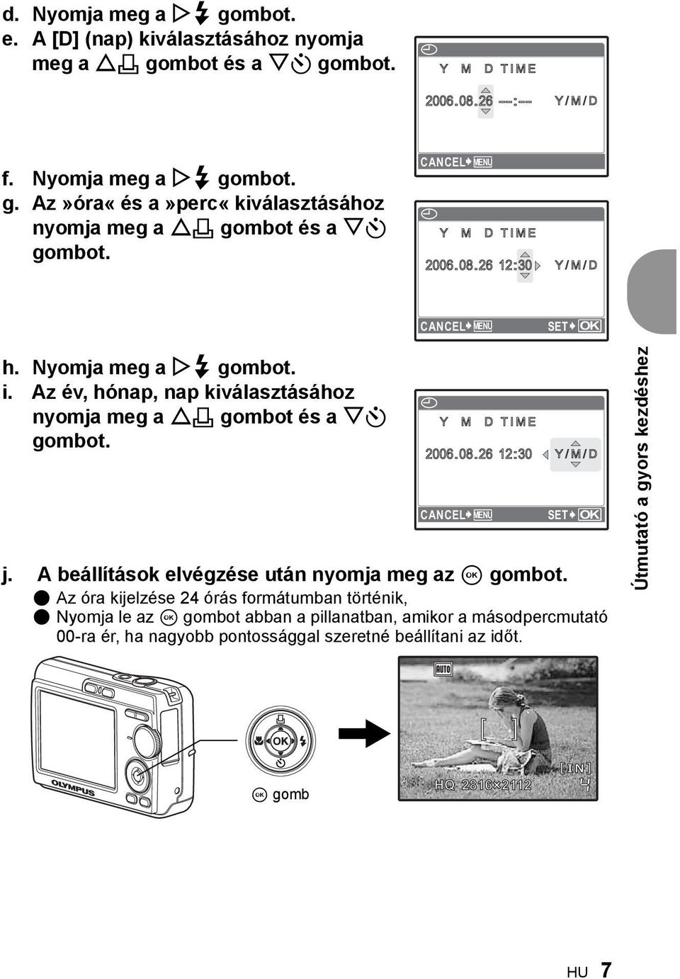 A beállítások elvégzése után nyomja meg az i gombot.