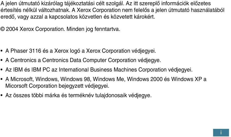 Minden jog fenntartva. A Phaser 3116 és a Xerox logó a Xerox Corporation védjegyei. A Centronics a Centronics Data Computer Corporation védjegye.