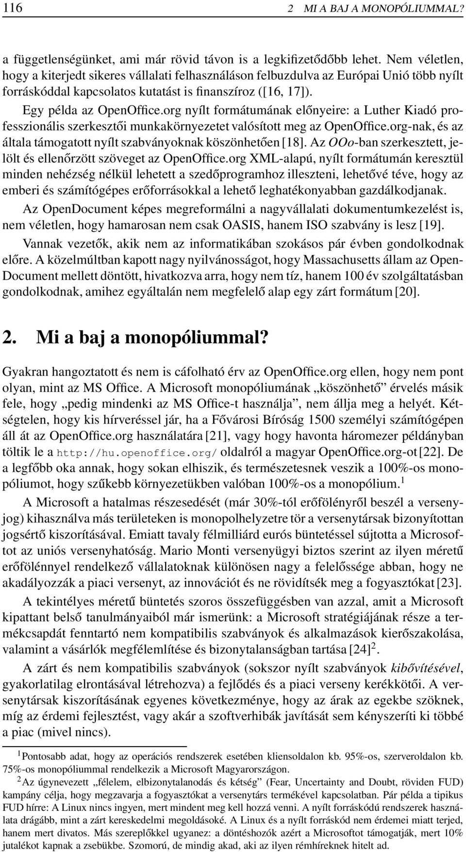 org nyílt formátumának előnyeire: a Luther Kiadó professzionális szerkesztői munkakörnyezetet valósított meg az OpenOffice.org-nak, és az általa támogatott nyílt szabványoknak köszönhetően [18].
