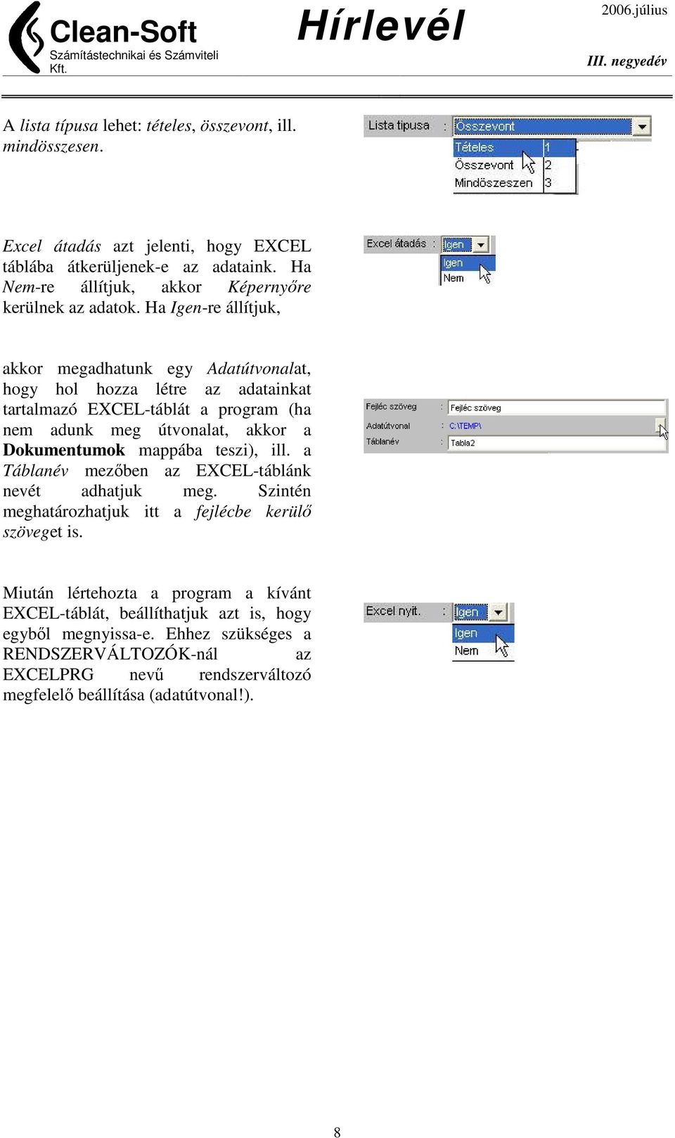 Ha Igen-re állítjuk, akkor megadhatunk egy Adatútvonalat, hogy hol hozza létre az adatainkat tartalmazó EXCEL-táblát a program (ha nem adunk meg útvonalat, akkor a Dokumentumok