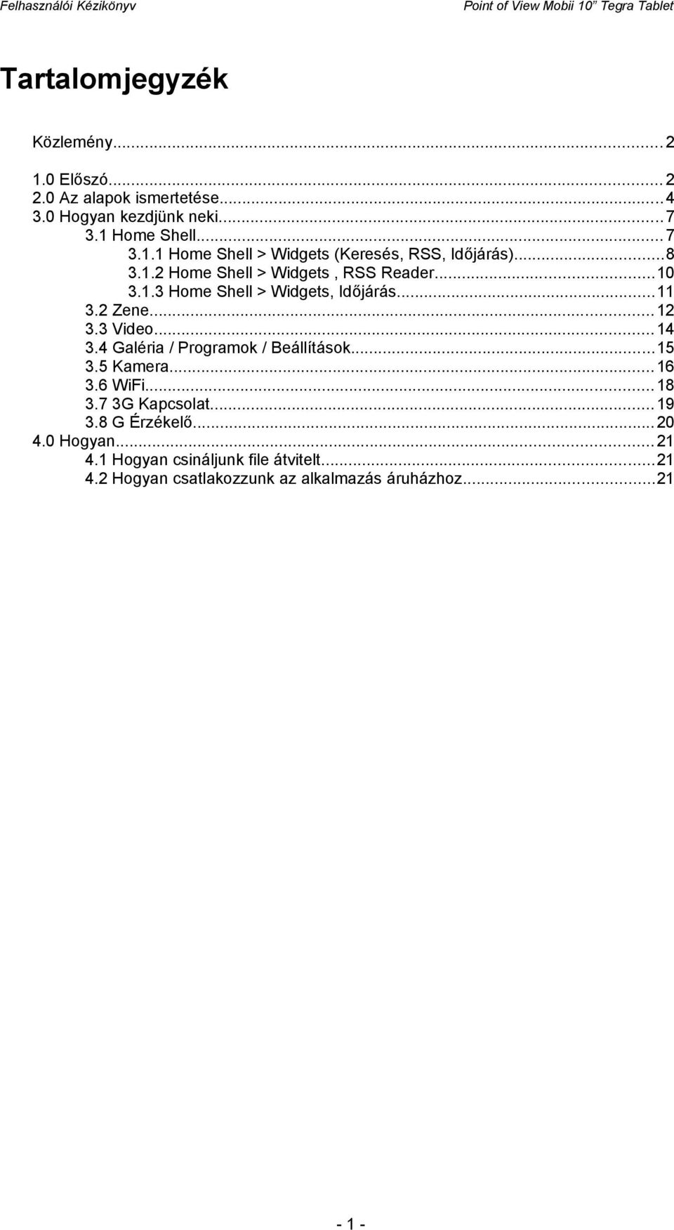 4 Galéria / Programok / Beállítások...15 3.5 Kamera... 16 3.6 WiFi... 18 3.7 3G Kapcsolat... 19 3.8 G Érzékelő... 20 4.0 Hogyan... 21 4.