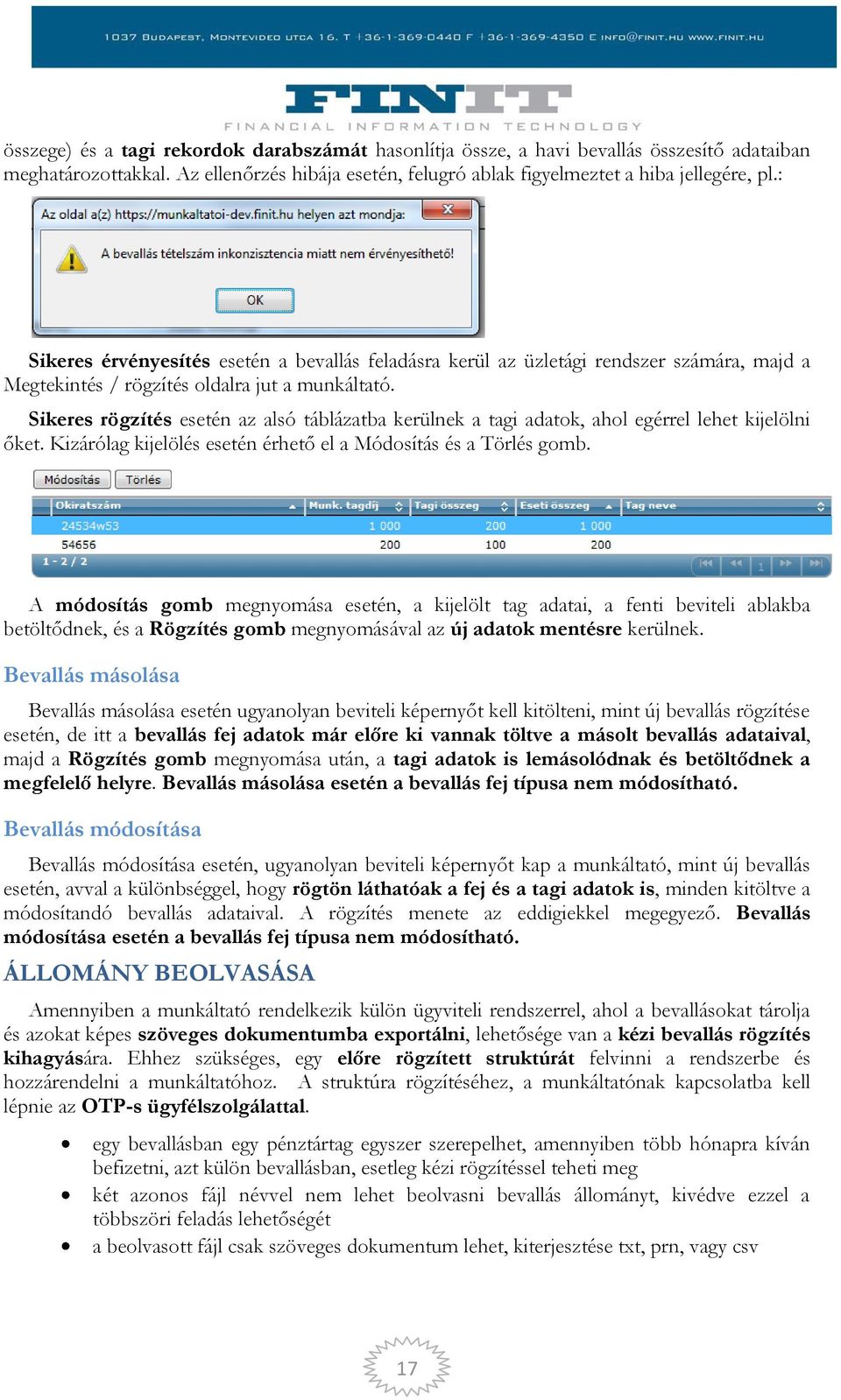 Sikeres rögzítés esetén az alsó táblázatba kerülnek a tagi adatok, ahol egérrel lehet kijelölni őket. Kizárólag kijelölés esetén érhető el a Módosítás és a Törlés gomb.