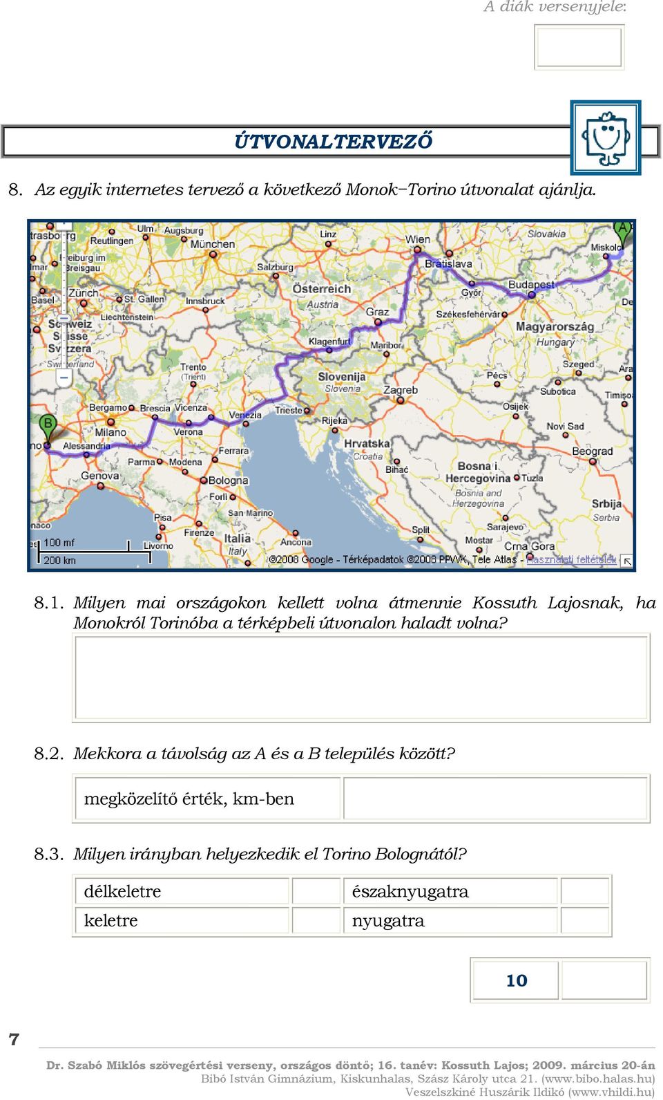 útvonalon haladt volna? 8.2. Mekkora a távolság az A és a B település között?