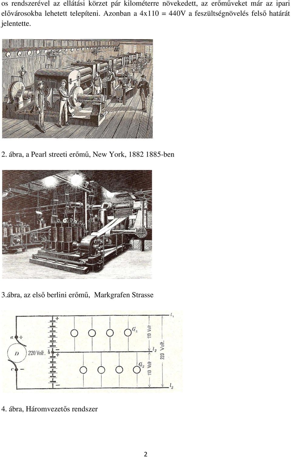 Azonban a 4x110 = 440V a feszültségnövelés felső határát jelentette. 2.