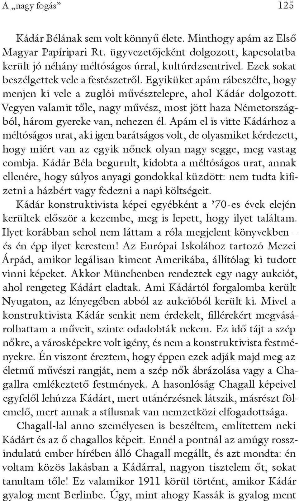 Vegyen valamit tőle, nagy művész, most jött haza Németországból, három gyereke van, nehezen él.