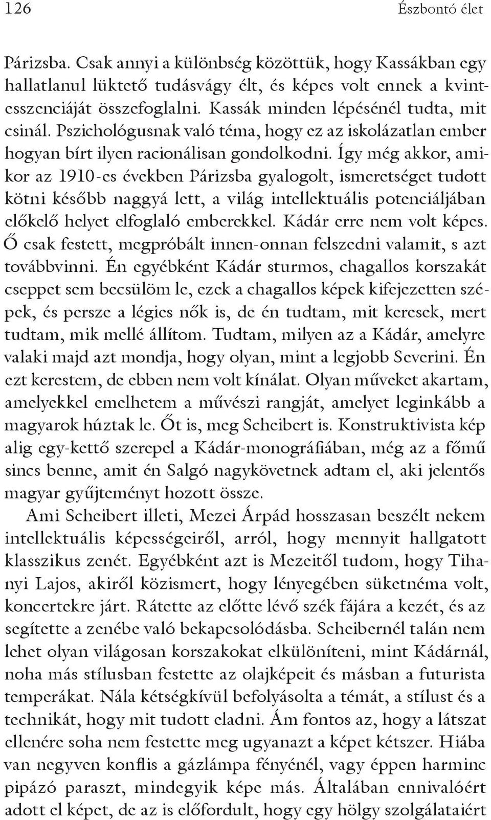 Így még akkor, amikor az 1910-es években Párizsba gyalogolt, ismeretséget tudott kötni később naggyá lett, a világ intellektuális potenciáljában előkelő helyet elfoglaló emberekkel.