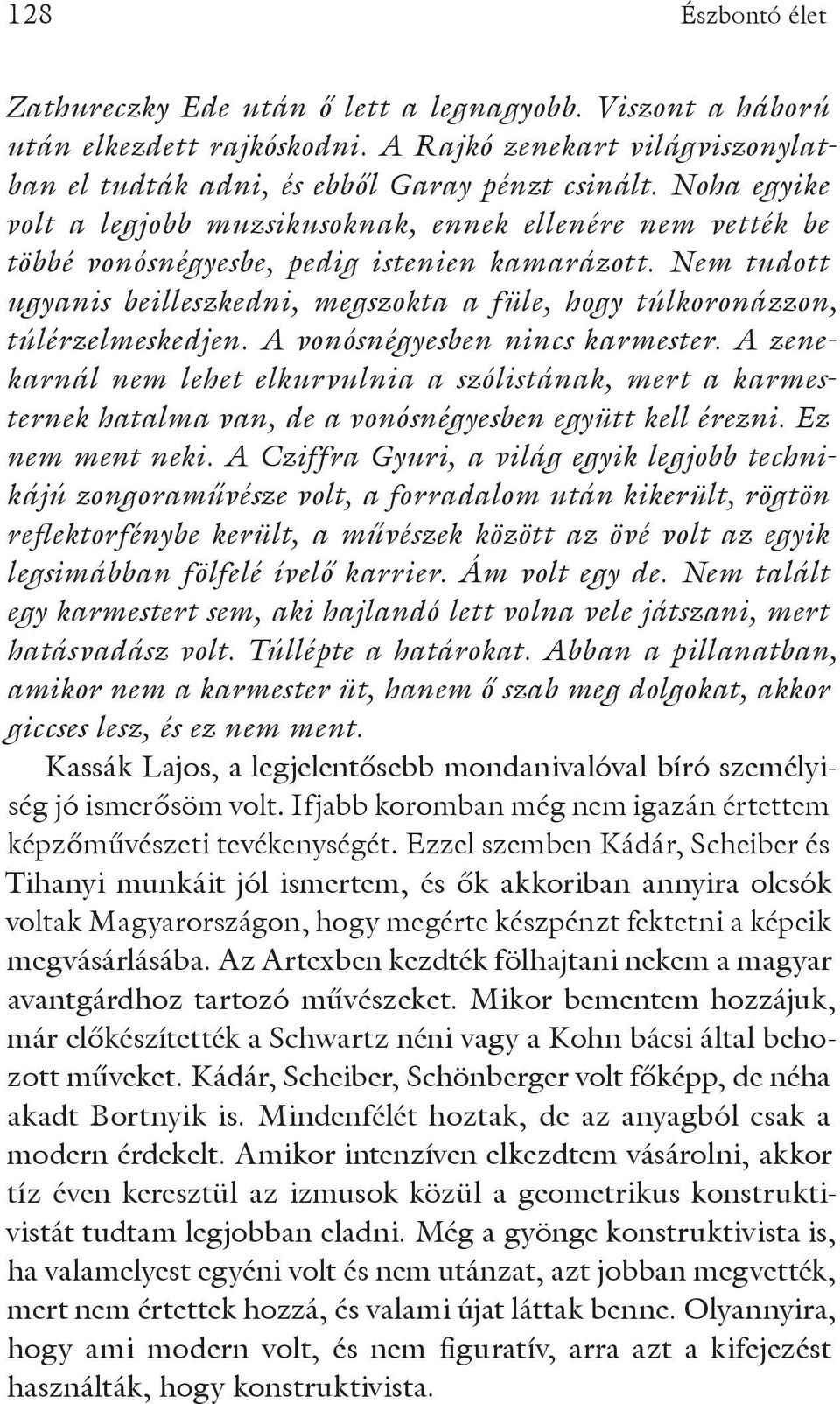 Nem tudott ugyanis beilleszkedni, megszokta a füle, hogy túlkoronázzon, túlérzelmeskedjen. A vonósnégyesben nincs karmester.