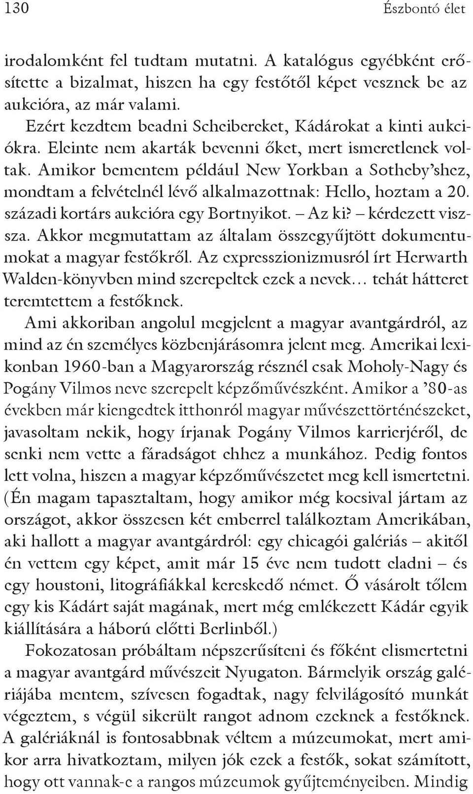 Amikor bementem például New Yorkban a Sotheby shez, mondtam a felvételnél lévő alkalmazottnak: Hello, hoztam a 20. századi kortárs aukcióra egy Bortnyikot. Az ki? kérdezett viszsza.