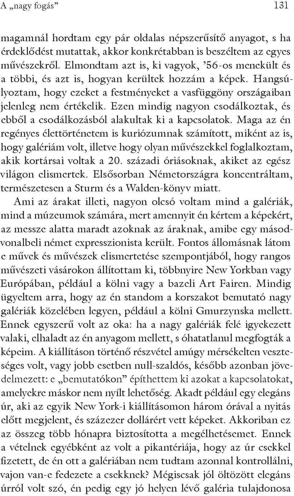 Ezen mindig nagyon csodálkoztak, és ebből a csodálkozásból alakultak ki a kapcsolatok.