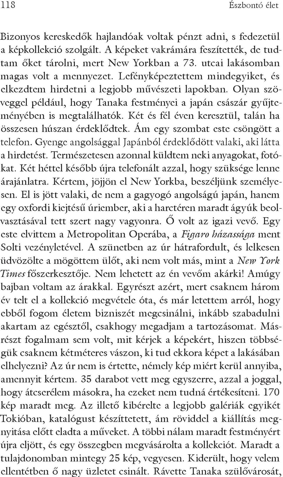 Olyan szöveggel például, hogy Tanaka festményei a japán császár gyűjteményében is megtalálhatók. Két és fél éven keresztül, talán ha összesen húszan érdeklődtek.