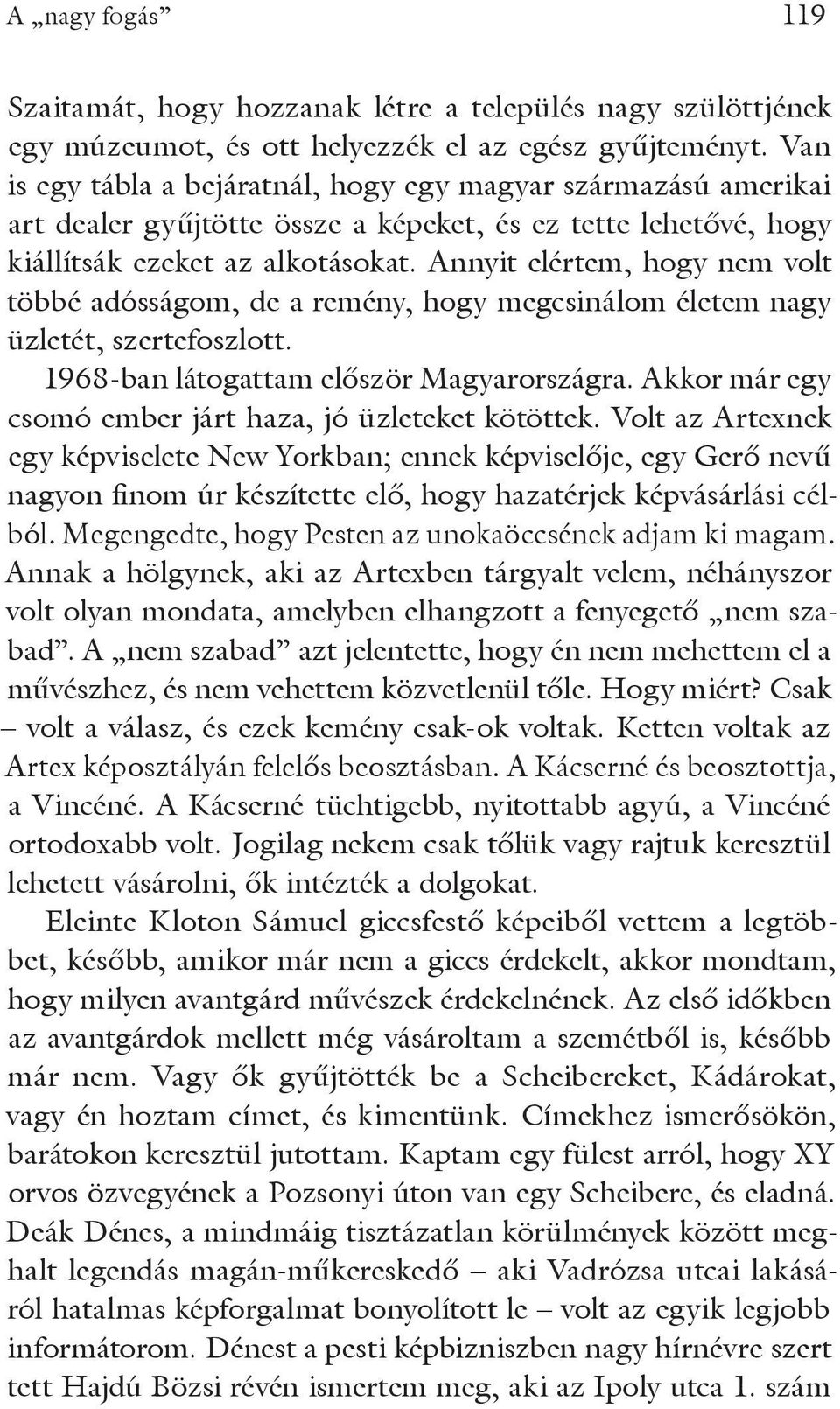 Annyit elértem, hogy nem volt többé adósságom, de a remény, hogy megcsinálom életem nagy üzletét, szertefoszlott. 1968-ban látogattam először Magyarországra.