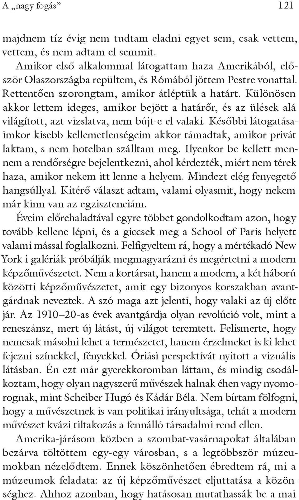 Különösen akkor lettem ideges, amikor bejött a határőr, és az ülések alá világított, azt vizslatva, nem bújt-e el valaki.