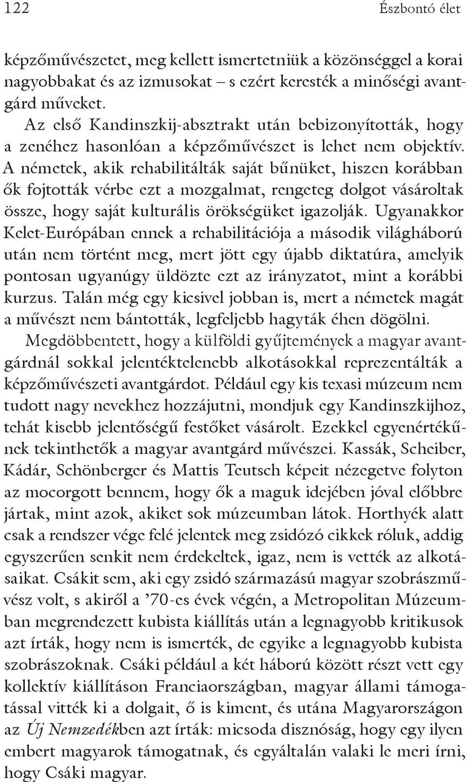 A németek, akik rehabilitálták saját bűnüket, hiszen korábban ők fojtották vérbe ezt a mozgalmat, rengeteg dolgot vásároltak össze, hogy saját kulturális örökségüket igazolják.