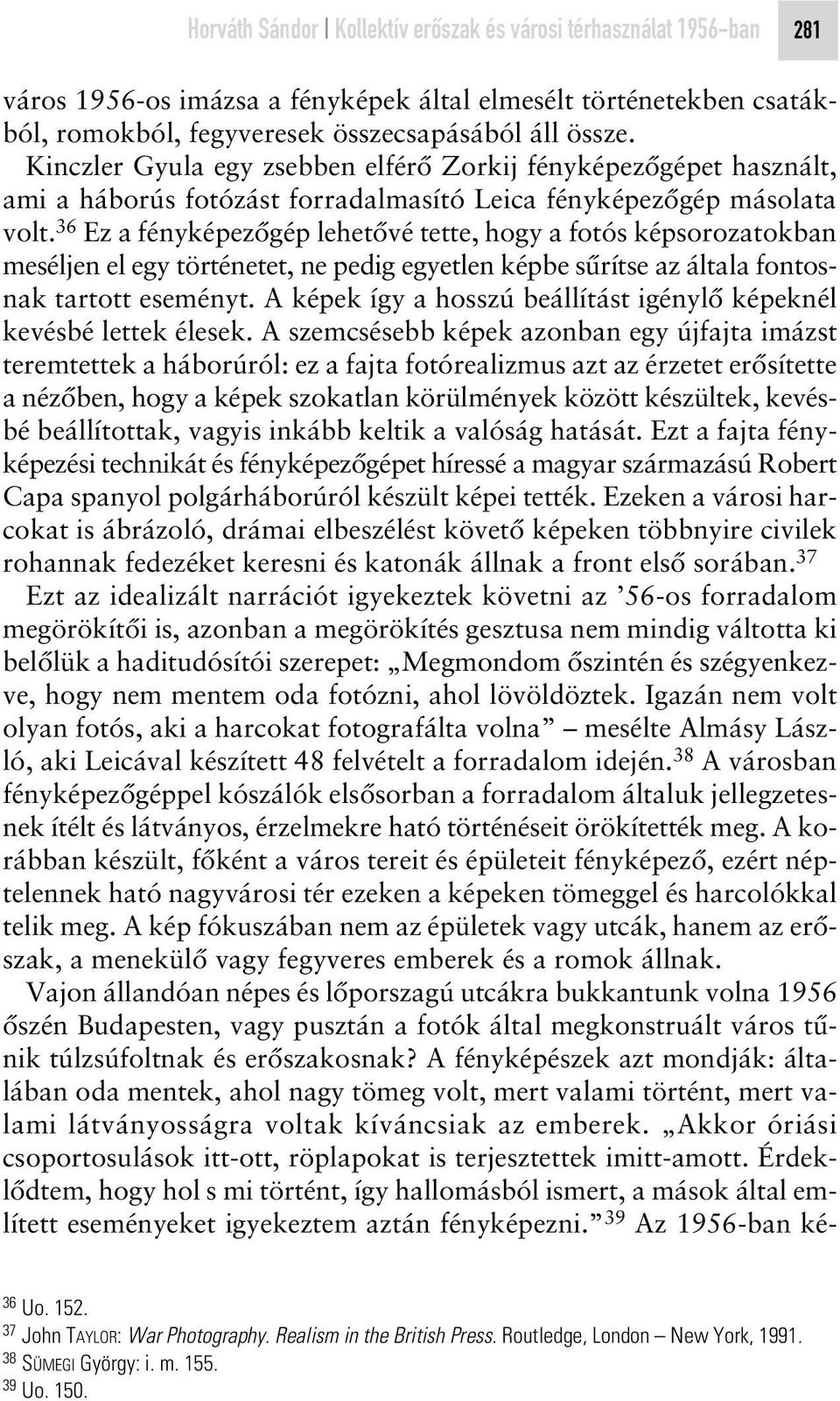 36 Ez a fényképezôgép lehetôvé tette, hogy a fotós képsorozatokban meséljen el egy történetet, ne pedig egyetlen képbe sûrítse az általa fontosnak tartott eseményt.