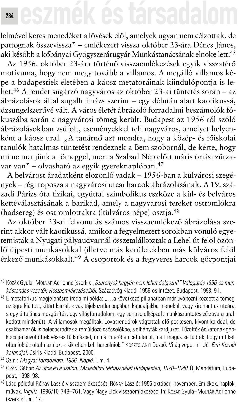 A megálló villamos képe a budapestiek életében a káosz metaforáinak kiindulópontja is lehet.