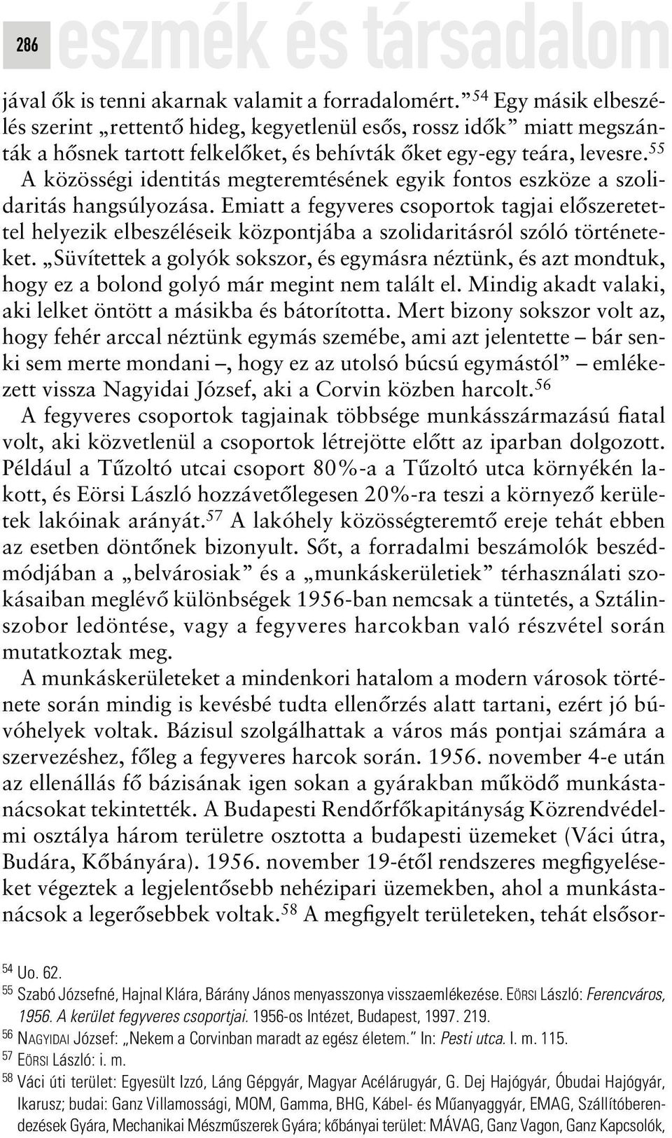 55 A közösségi identitás megteremtésének egyik fontos eszköze a szolidaritás hangsúlyozása.