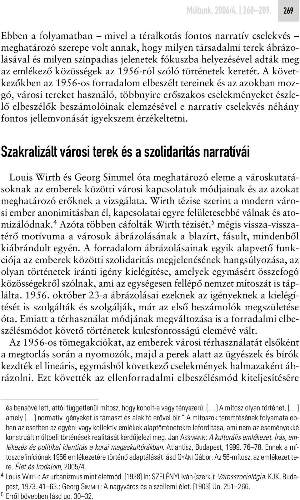 adták meg az emlékezô közösségek az 1956-ról szóló történetek keretét.