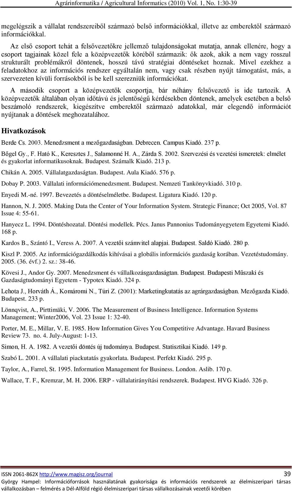 strukturált problémákról döntenek, hosszú távú stratégiai döntéseket hoznak.