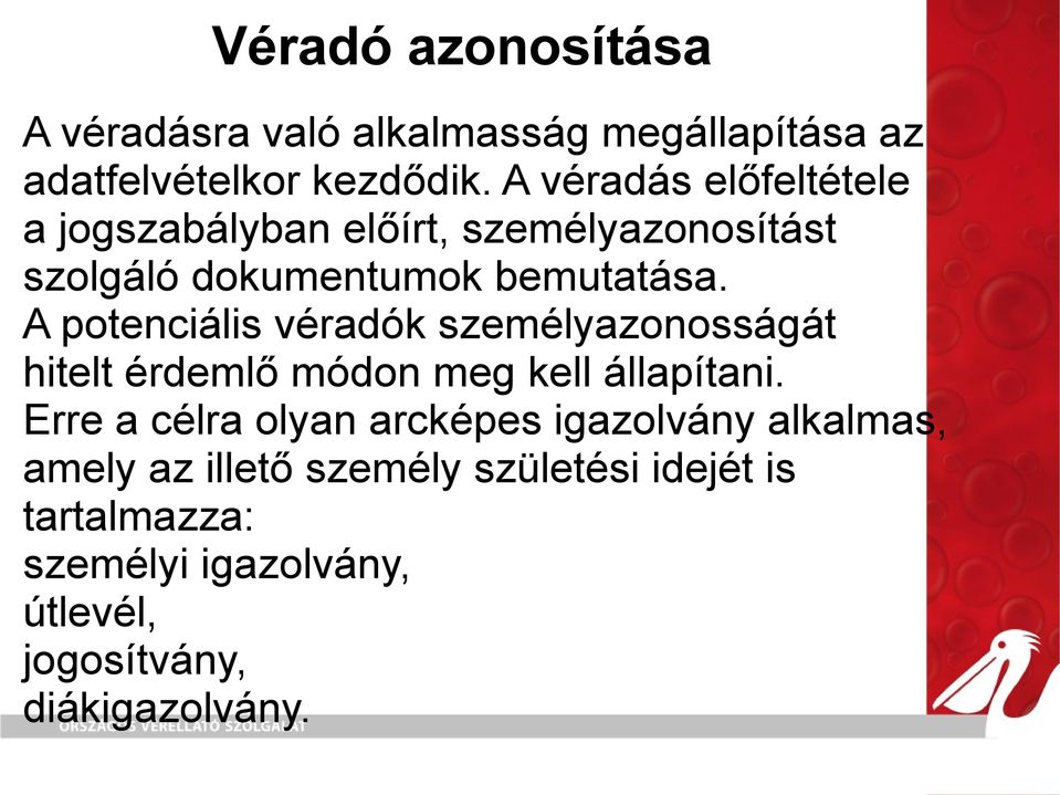 A potenciális véradók személyazonosságát hitelt érdemlő módon meg kell állapítani.