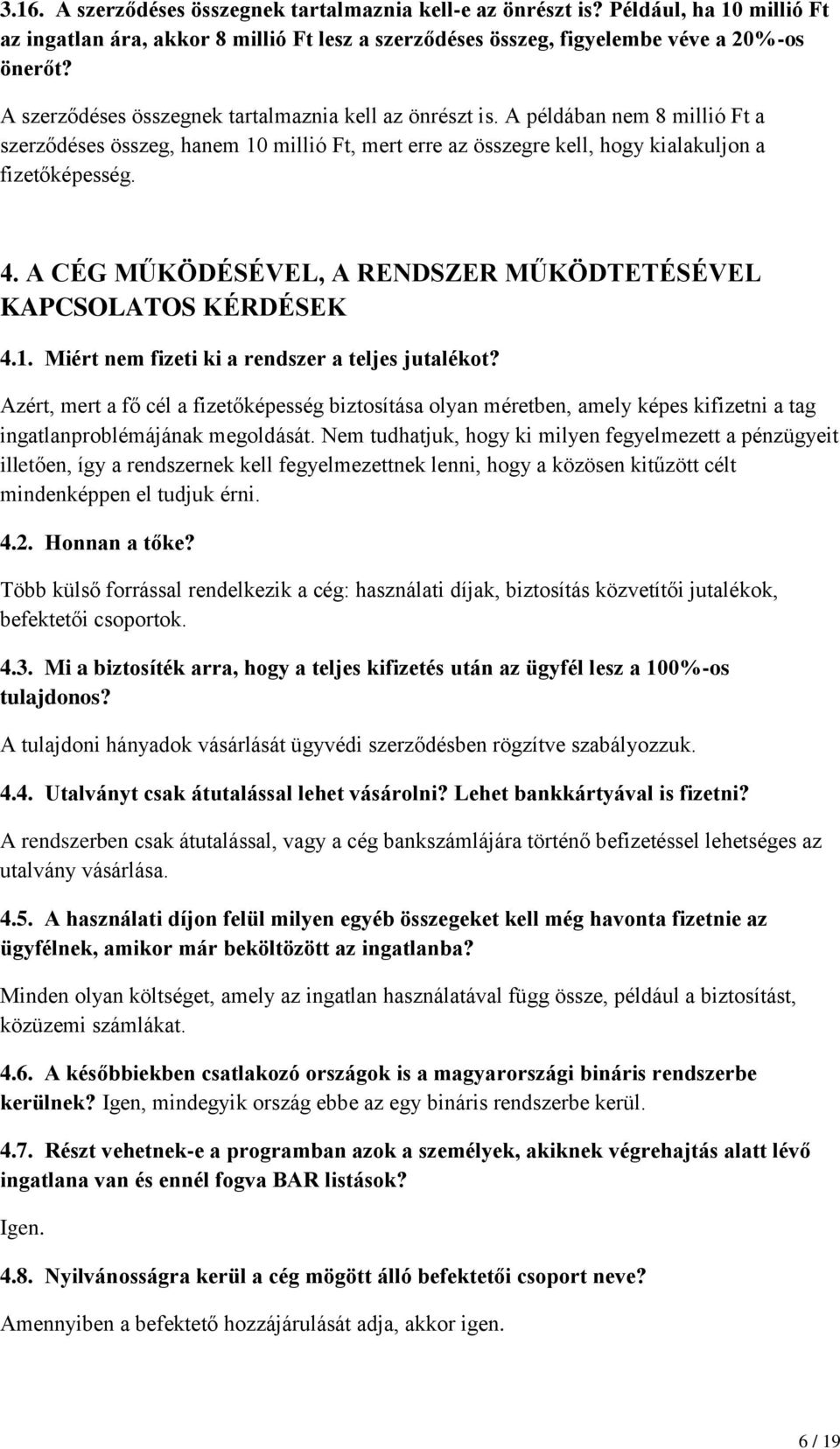 A CÉG MŰKÖDÉSÉVEL, A RENDSZER MŰKÖDTETÉSÉVEL KAPCSOLATOS KÉRDÉSEK 4.1. Miért nem fizeti ki a rendszer a teljes jutalékot?