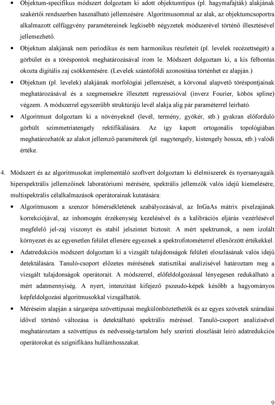 Objektum alakjának nem periodikus és nem harmonikus részleteit (pl. levelek recézettségét) a görbület és a töréspontok meghatározásával írom le.