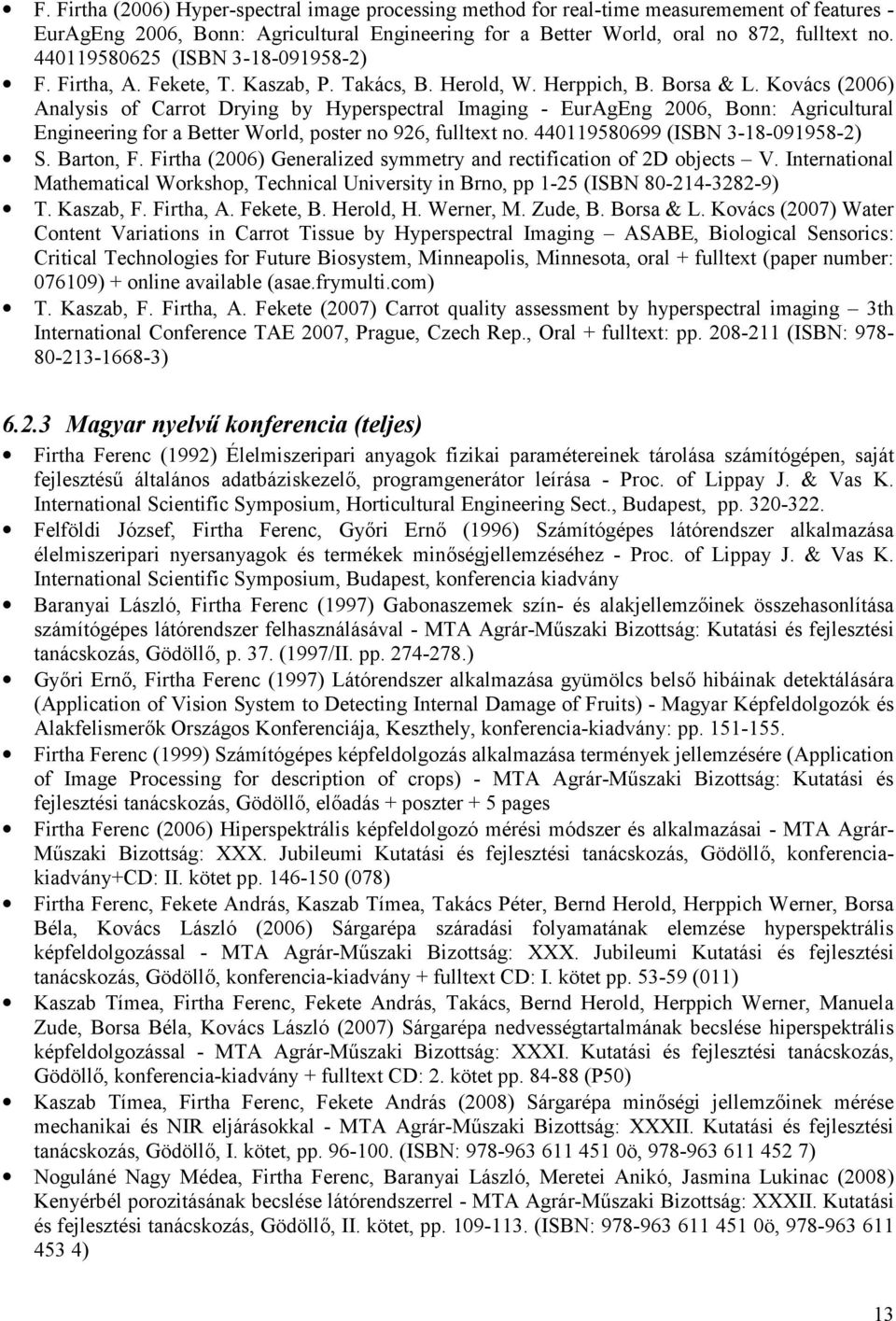 Kovács (2006) Analysis of Carrot Drying by Hyperspectral Imaging - EurAgEng 2006, Bonn: Agricultural Engineering for a Better World, poster no 926, fulltext no. 440119580699 (ISBN 3-18-091958-2) S.