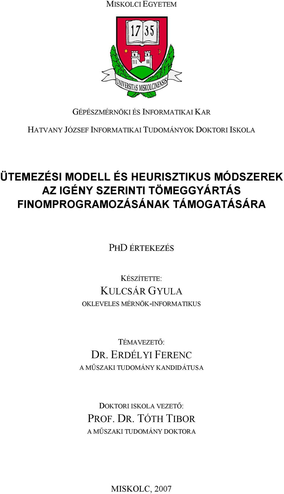 PHD ÉRTEKEZÉS KÉSZÍTETTE: KULCSÁR GYULA OKLEVELES MÉRNÖK-INFORMATIKUS TÉMAVEZETİ: DR.