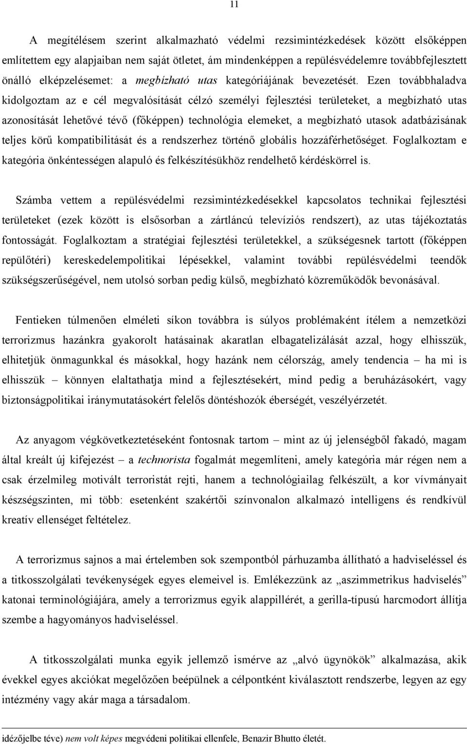 Ezen továbbhaladva kidolgoztam az e cél megvalósítását célzó személyi fejlesztési területeket, a megbízható utas azonosítását lehetővé tévő (főképpen) technológia elemeket, a megbízható utasok