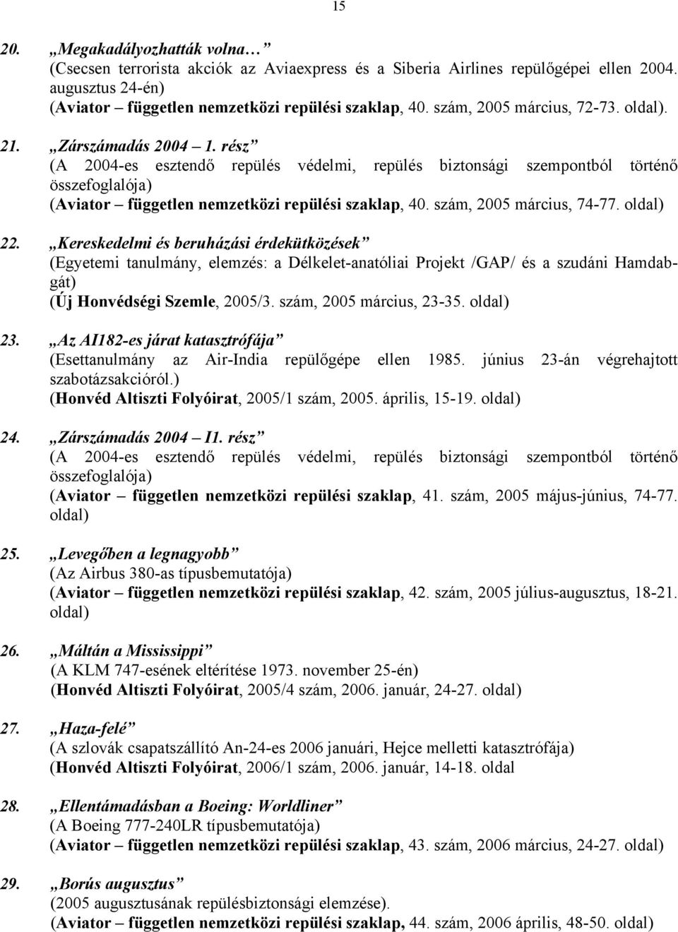 rész (A 2004-es esztendő repülés védelmi, repülés biztonsági szempontból történő összefoglalója) (Aviator független nemzetközi repülési szaklap, 40. szám, 2005 március, 74-77. oldal) 22.