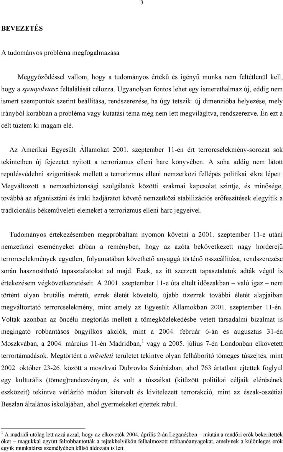 téma még nem lett megvilágítva, rendszerezve. Én ezt a célt tűztem ki magam elé. Az Amerikai Egyesült Államokat 2001.