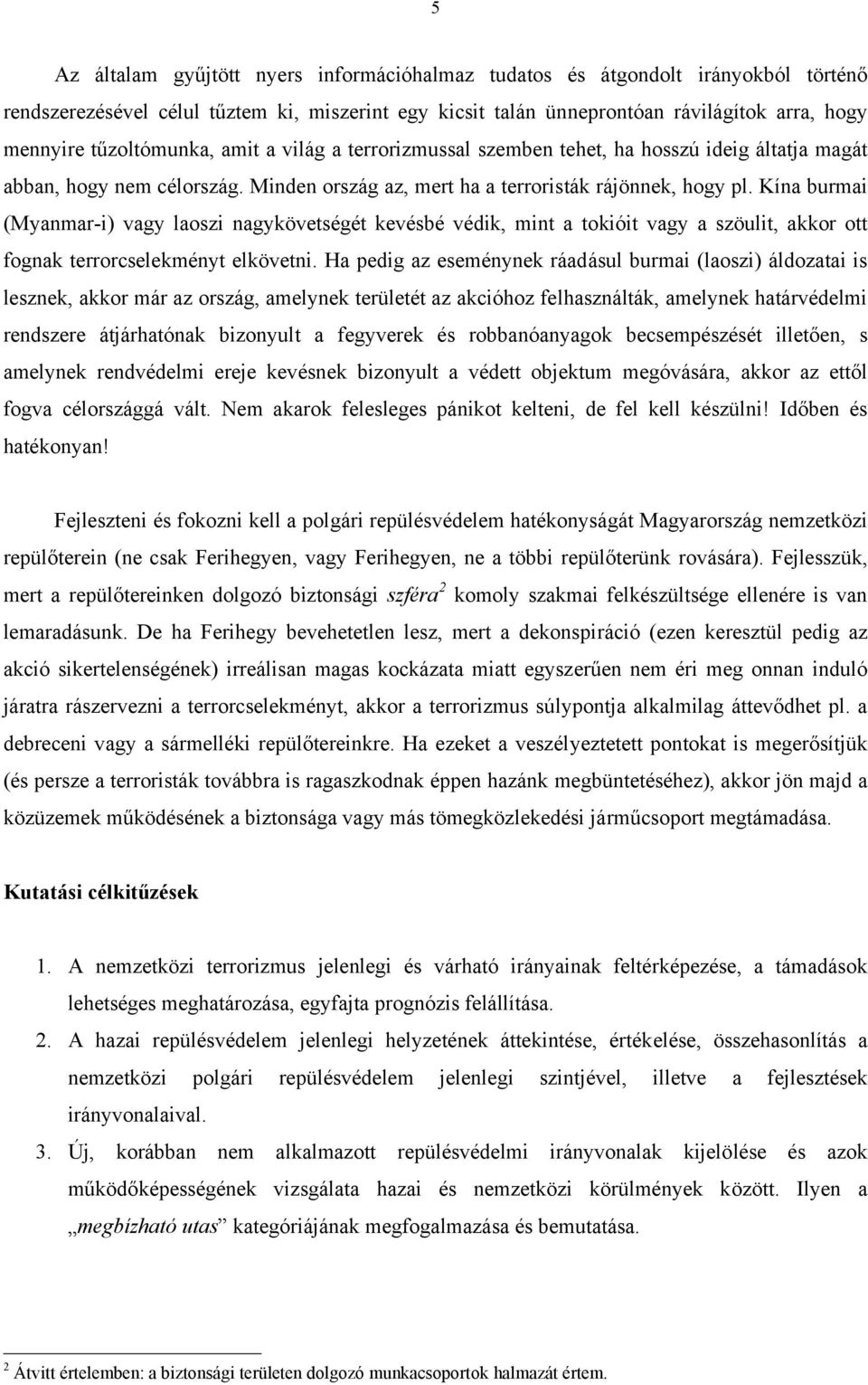 Kína burmai (Myanmar-i) vagy laoszi nagykövetségét kevésbé védik, mint a tokióit vagy a szöulit, akkor ott fognak terrorcselekményt elkövetni.