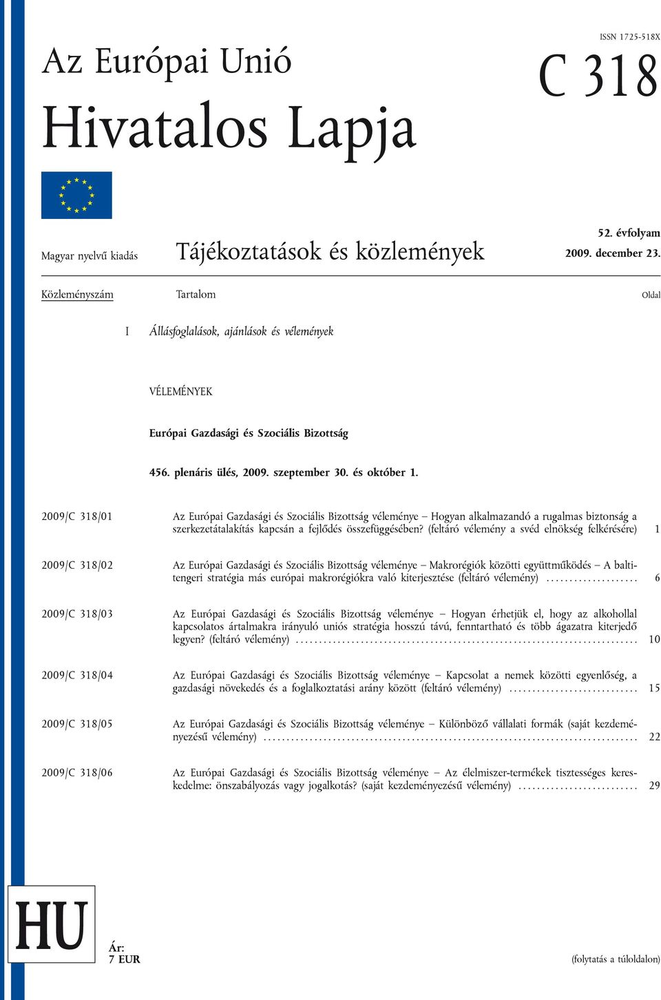 2009/C 318/01 Az Európai Gazdasági és Szociális Bizottság véleménye Hogyan alkalmazandó a rugalmas biztonság a szerkezetátalakítás kapcsán a fejlődés összefüggésében?