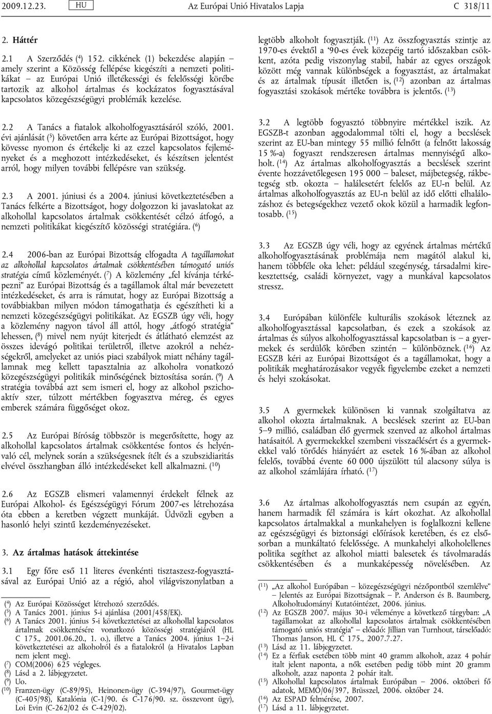 fogyasztásával kapcsolatos közegészségügyi problémák kezelése. 2.2 A Tanács a fiatalok alkoholfogyasztásáról szóló, 2001.