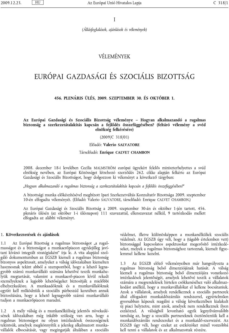 (feltáró vélemény a svéd elnökség felkérésére) (2009/C 318/01) Előadó: Valerio SALVATORE Társelőadó: Enrique CALVET CHAMBON 2008.