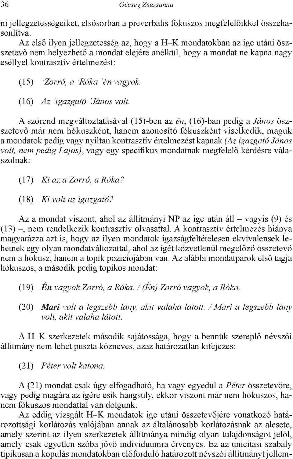 Róka én vagyok. (16) Az igazgató János volt.