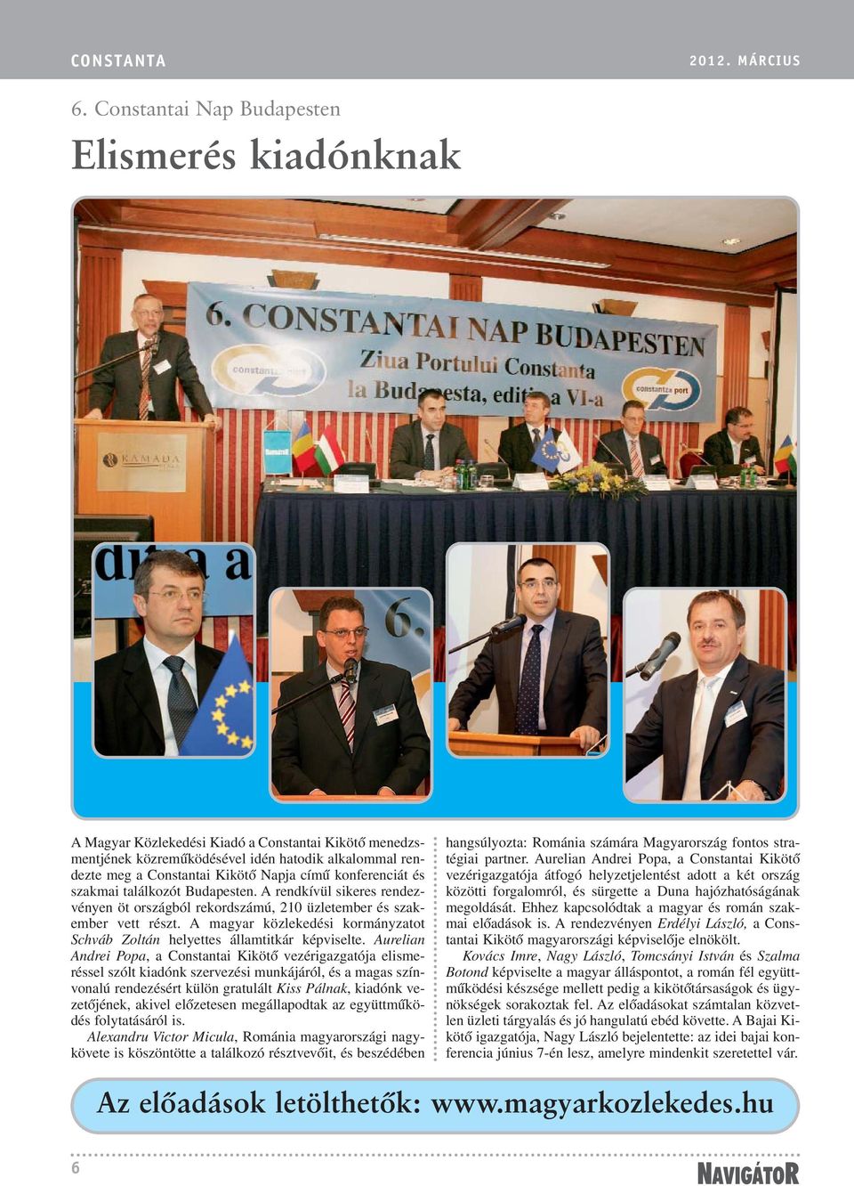 konferenciát és szakmai találkozót Budapesten. A rendkívül sikeres rendezvényen öt országból rekordszámú, 210 üzletember és szakember vett részt.