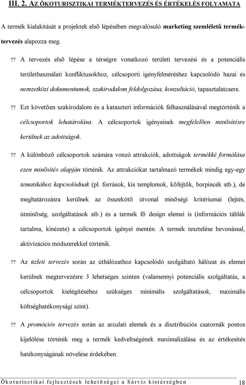 szakirodalom feldolgozása, konzultáció, tapasztalatcsere.?? Ezt követõen szakirodalom és a kataszteri információk felhasználásával megtörténik a célcsoportok lehatárolása.