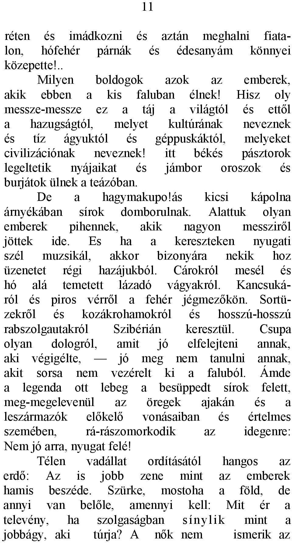 itt békés pásztorok legeltetik nyájaikat és jámbor oroszok és burjátok ülnek a teázóban. De a hagymakupo!ás kicsi kápolna árnyékában sírok domborulnak.