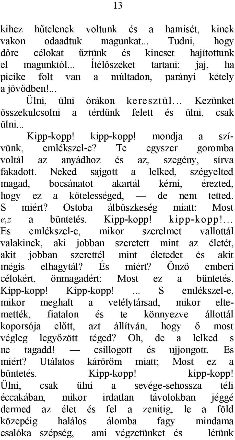 kipp-kopp! mondja a szívünk, emlékszel-e? Te egyszer goromba voltál az anyádhoz és az, szegény, sírva fakadott.