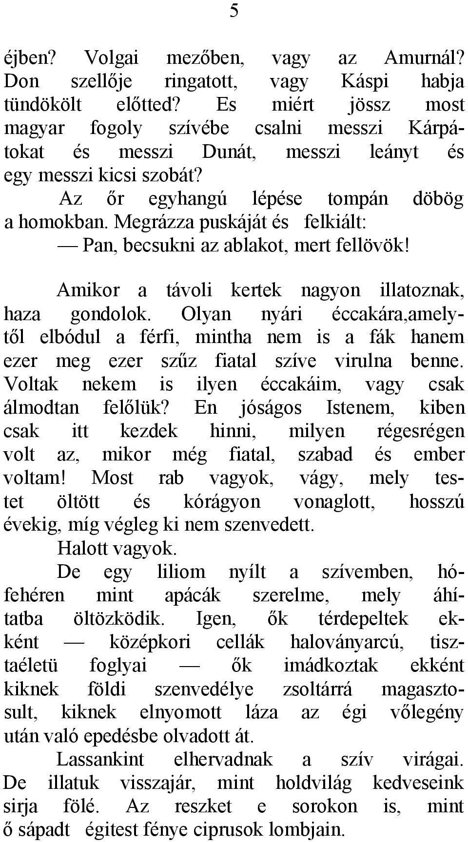 Megrázza puskáját és felkiált: Pan, becsukni az ablakot, mert fellövök! Amikor a távoli kertek nagyon illatoznak, haza gondolok.