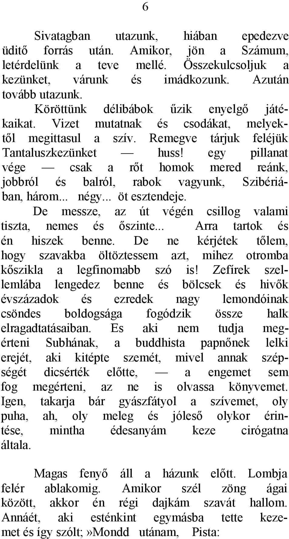 egy pillanat vége csak a rőt homok mered reánk, jobbról és balról, rabok vagyunk, Szibériában, három... négy... öt esztendeje. De messze, az út végén csillog valami tiszta, nemes és őszinte.