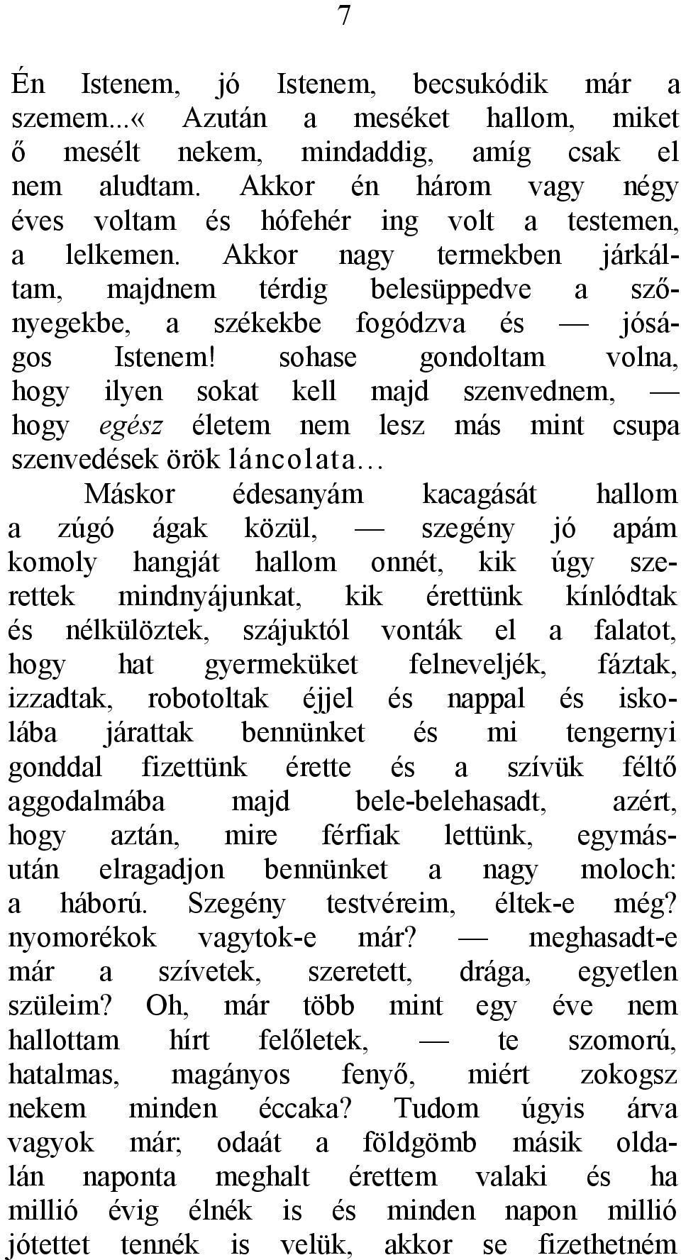 sohase gondoltam volna, hogy ilyen sokat kell majd szenvednem, hogy egész életem nem lesz más mint csupa szenvedések örök láncolata.