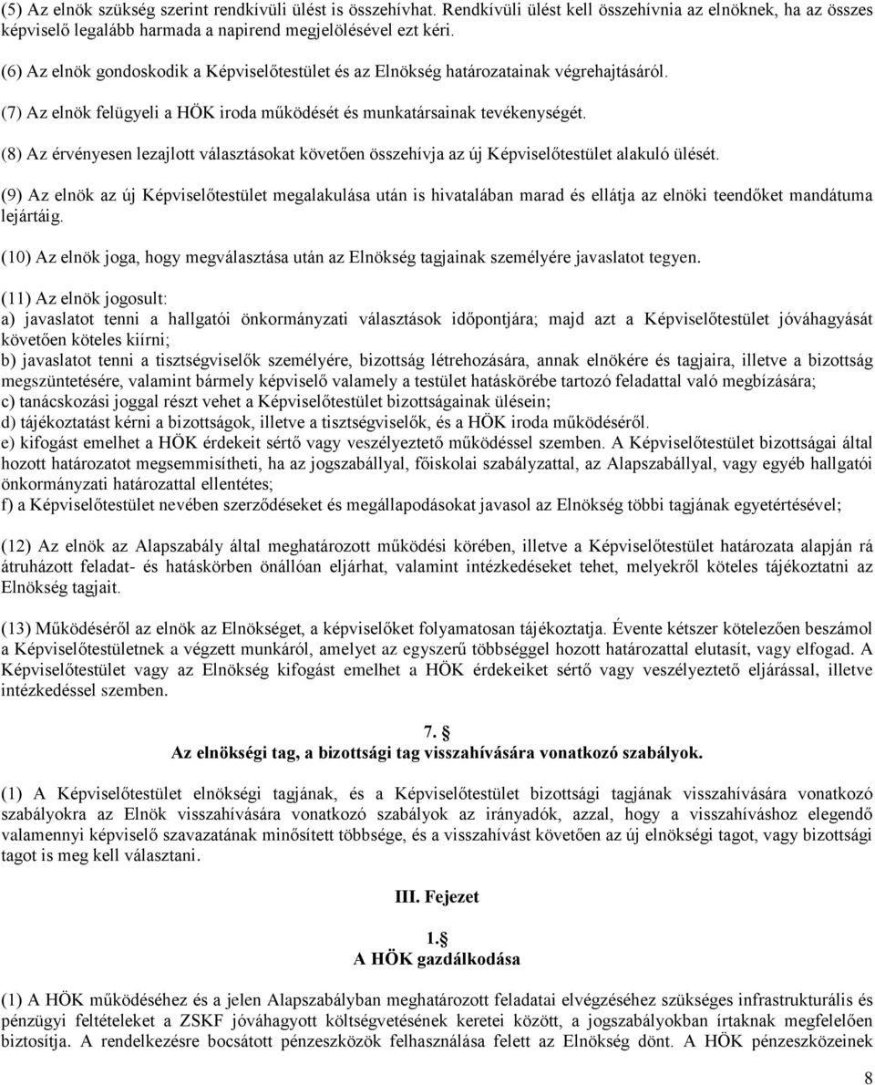 (8) Az érvényesen lezajlott választásokat követően összehívja az új Képviselőtestület alakuló ülését.