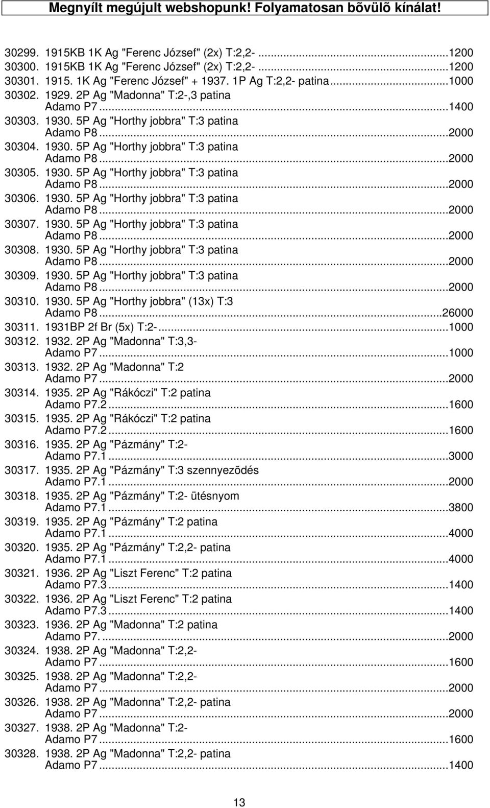 1930. 5P Ag "Horthy jobbra" T:3 patina Adamo P8...2000 30306. 1930. 5P Ag "Horthy jobbra" T:3 patina Adamo P8...2000 30307. 1930. 5P Ag "Horthy jobbra" T:3 patina Adamo P8...2000 30308. 1930. 5P Ag "Horthy jobbra" T:3 patina Adamo P8...2000 30309.