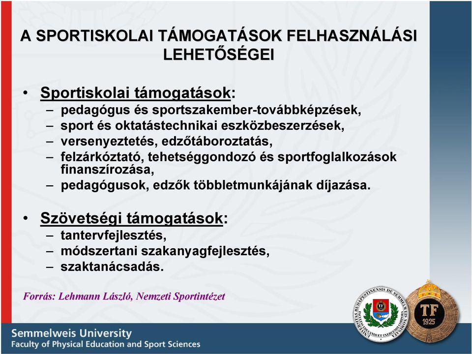 felzárkóztató, tehetséggondozó és sportfoglalkozások finanszírozása, pedagógusok, edzők többletmunkájának díjazása.