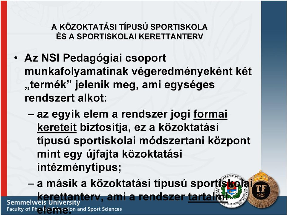 rendszer jogi formai kereteit biztosítja, ez a közoktatási típusú sportiskolai módszertani központ mint egy